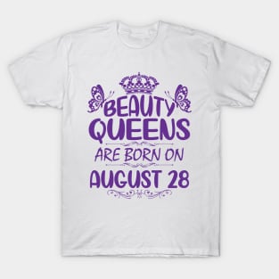 Beauty Queens Are Born On August 28 Happy Birthday To Me You Nana Mommy Aunt Sister Cousin Daughter T-Shirt